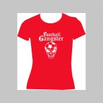 Football Gangster    dámske tričko 100%bavlna značka Fruit of The Loom